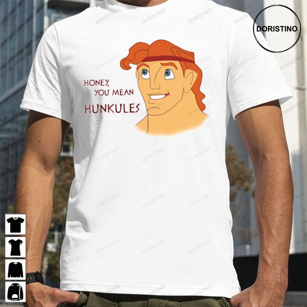 Honey You Mean Hunkules Hercules Awesome Shirts